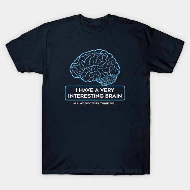 I Have A Very Interesting Brain T-Shirt by bryankremkau